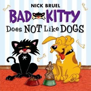 Bad Kitty Does Not Like Dogs -- Nick Bruel